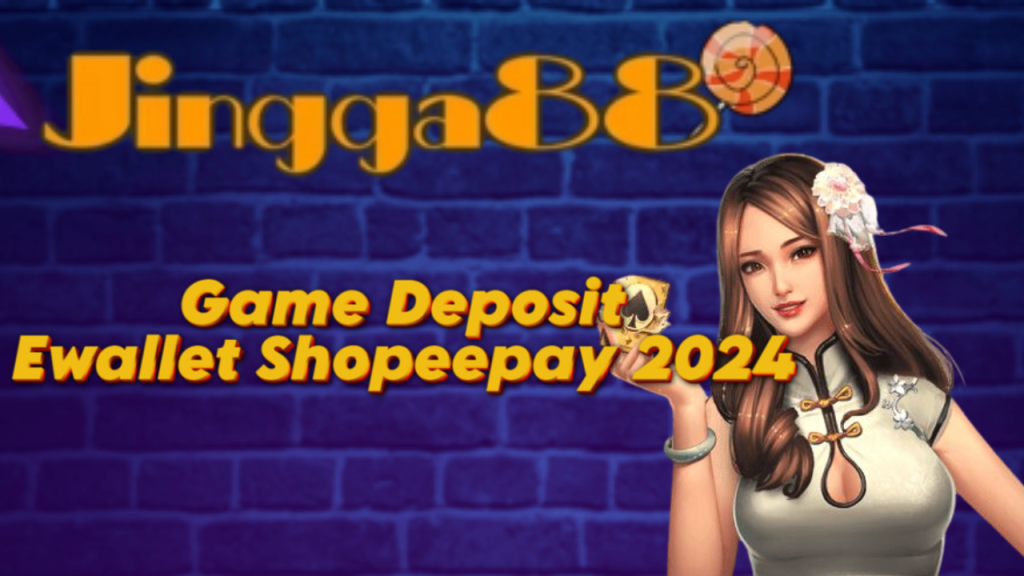 Game Deposit Ewallet Shopeepay 2024