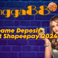 Game Deposit Ewallet Shopeepay 2024