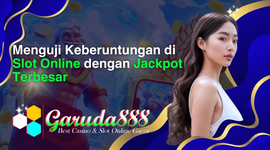 menguji keberuntungan di slot online dengan jackpot terbesar