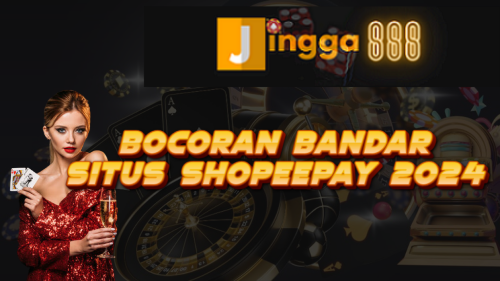 Bocoran Bandar Situs Shopeepay 2024