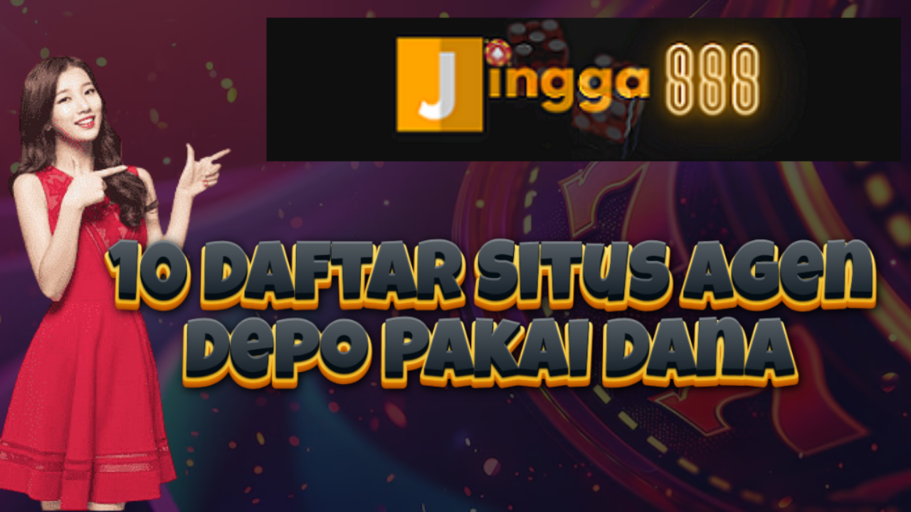 10 Daftar Situs Agen Depo Pakai Dana