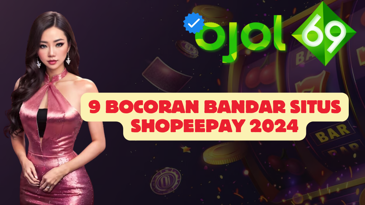 9 Bocoran Bandar Situs Shopeepay 2024