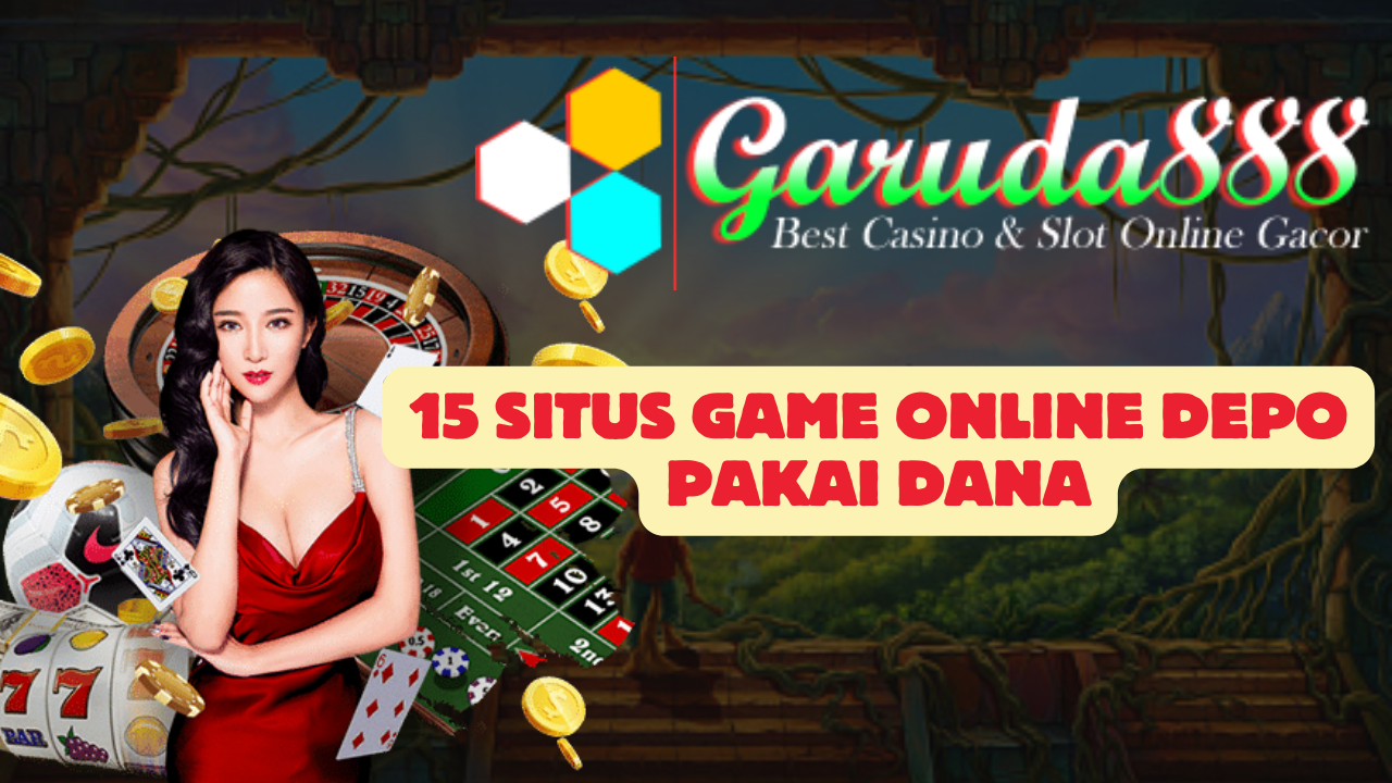 15 Situs Game Online Depo Pakai Dana