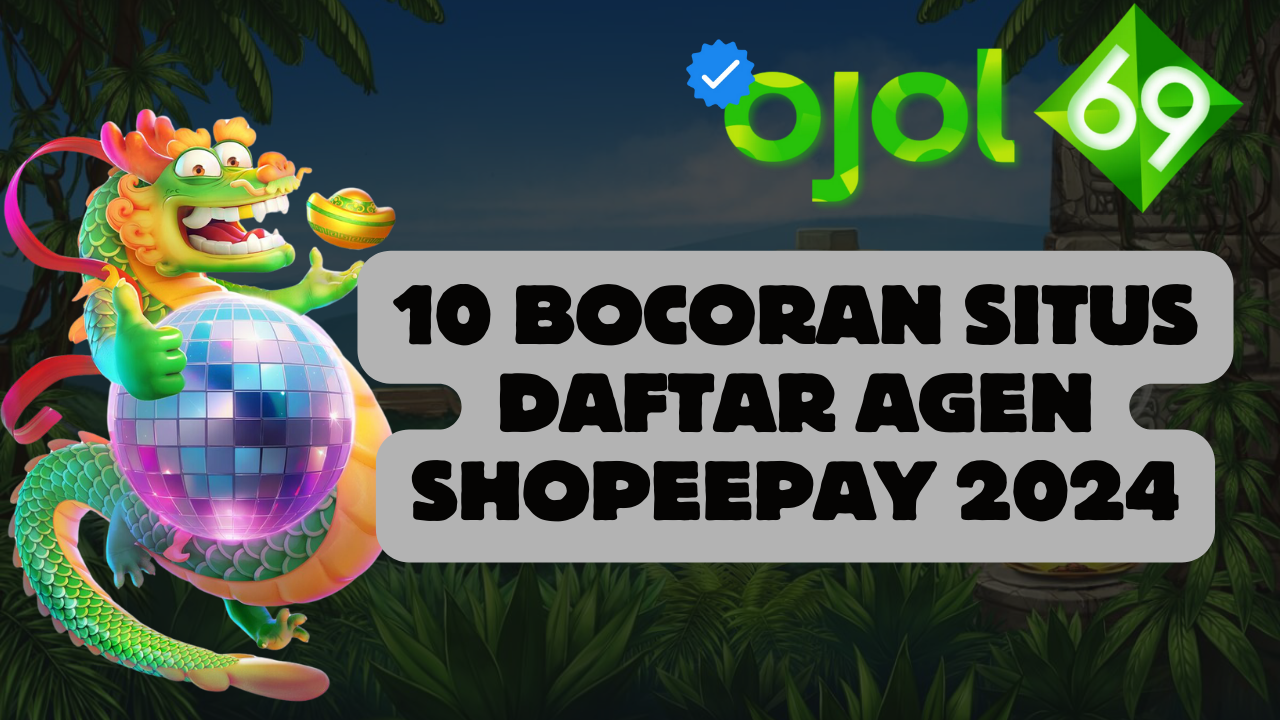 10 Bocoran Situs Daftar Agen Shopeepay 2024