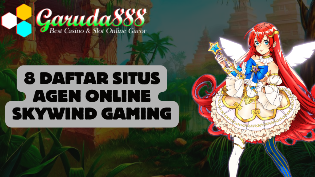 8 Daftar Situs Agen Online Skywind Gaming