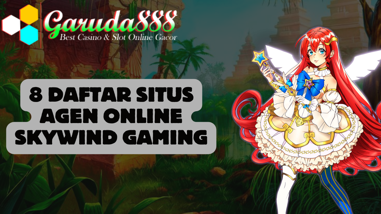 8 Daftar Situs Agen Online Skywind Gaming