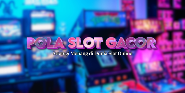 Pola Slot Gacor: Strategi dan Pemahaman Slot Online